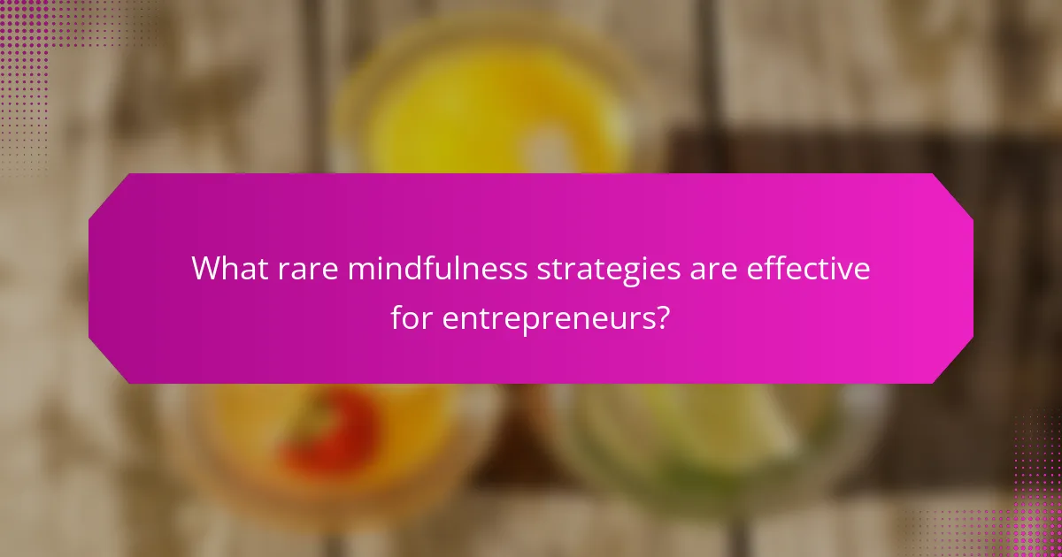 What rare mindfulness strategies are effective for entrepreneurs?