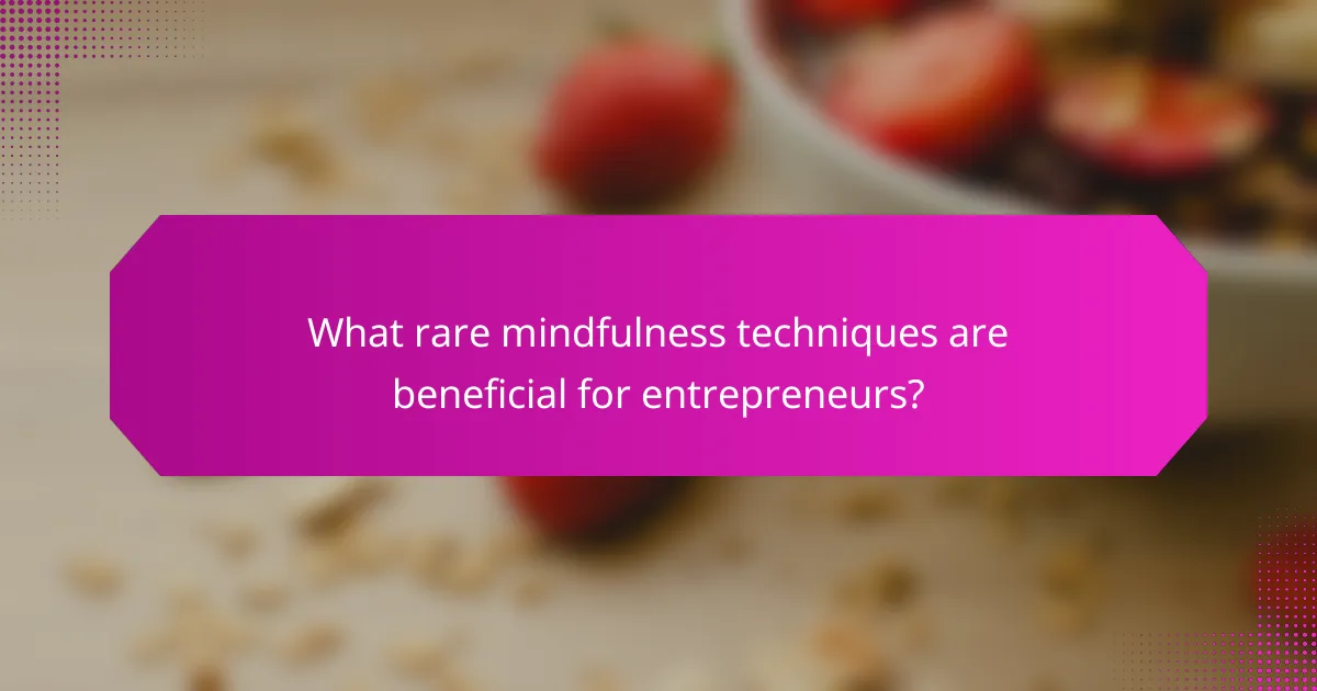 What rare mindfulness techniques are beneficial for entrepreneurs?