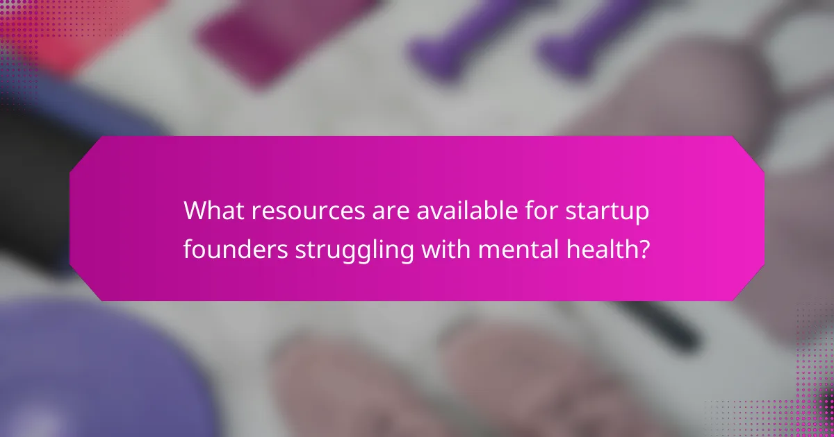 What resources are available for startup founders struggling with mental health?