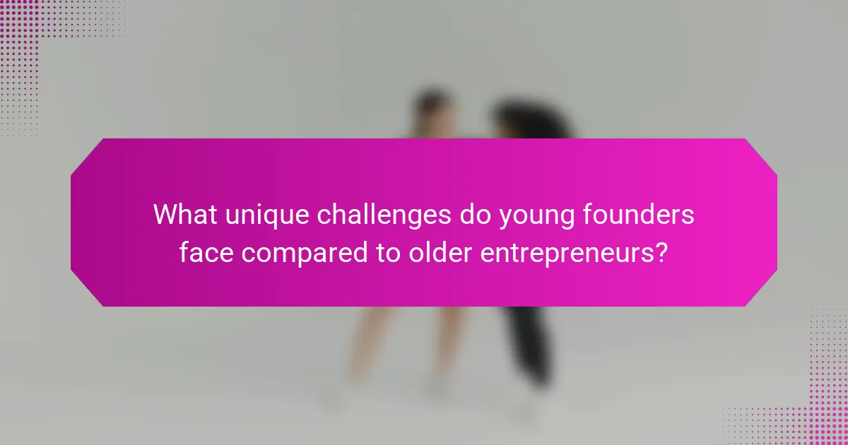 What unique challenges do young founders face compared to older entrepreneurs?