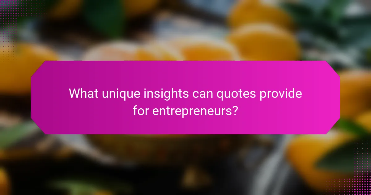 What unique insights can quotes provide for entrepreneurs?