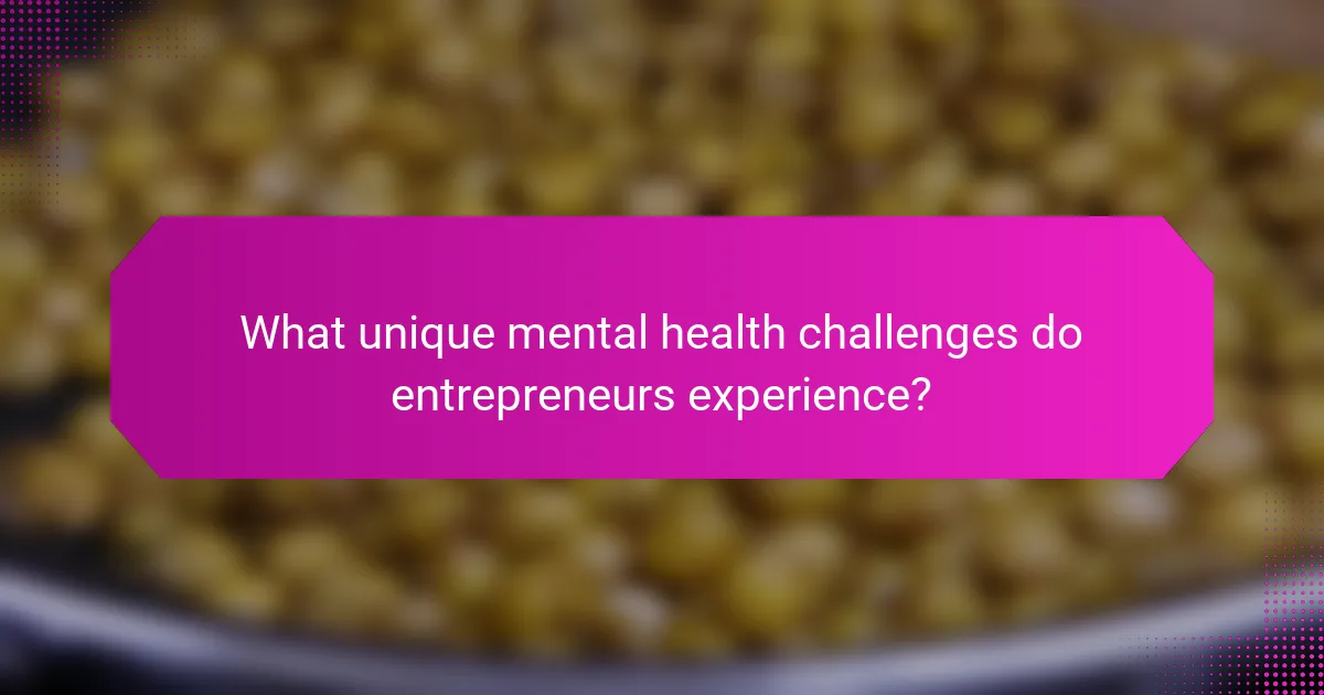 What unique mental health challenges do entrepreneurs experience?
