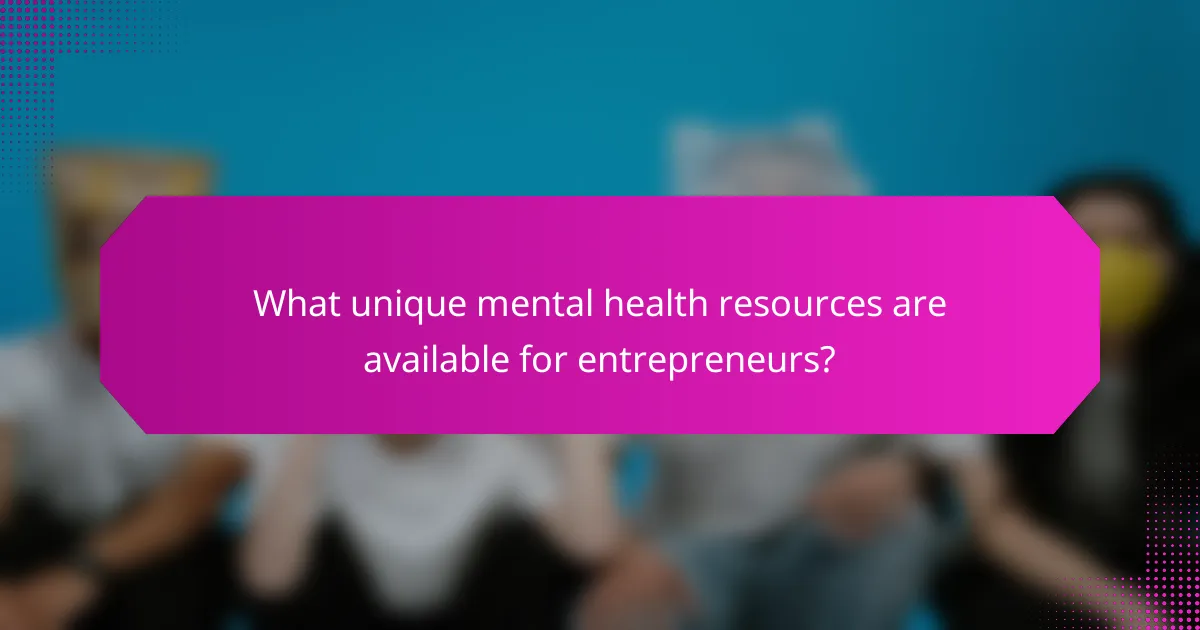 What unique mental health resources are available for entrepreneurs?