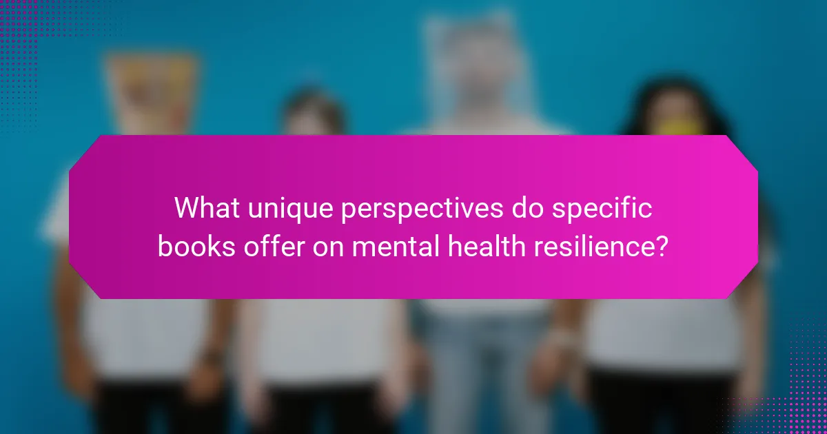 What unique perspectives do specific books offer on mental health resilience?