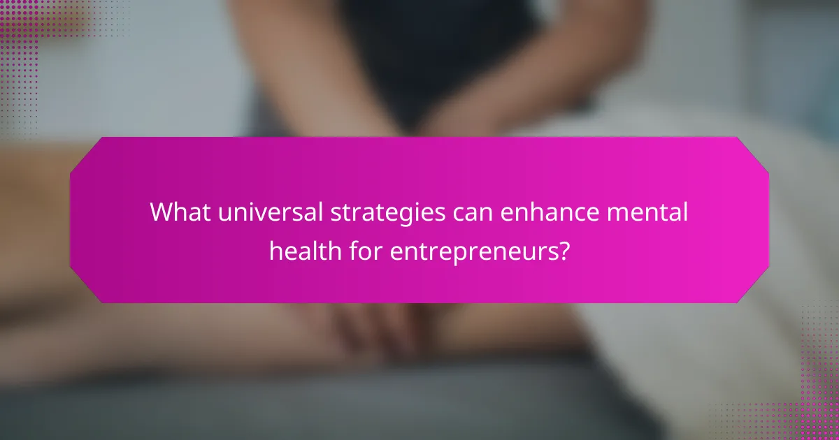 What universal strategies can enhance mental health for entrepreneurs?