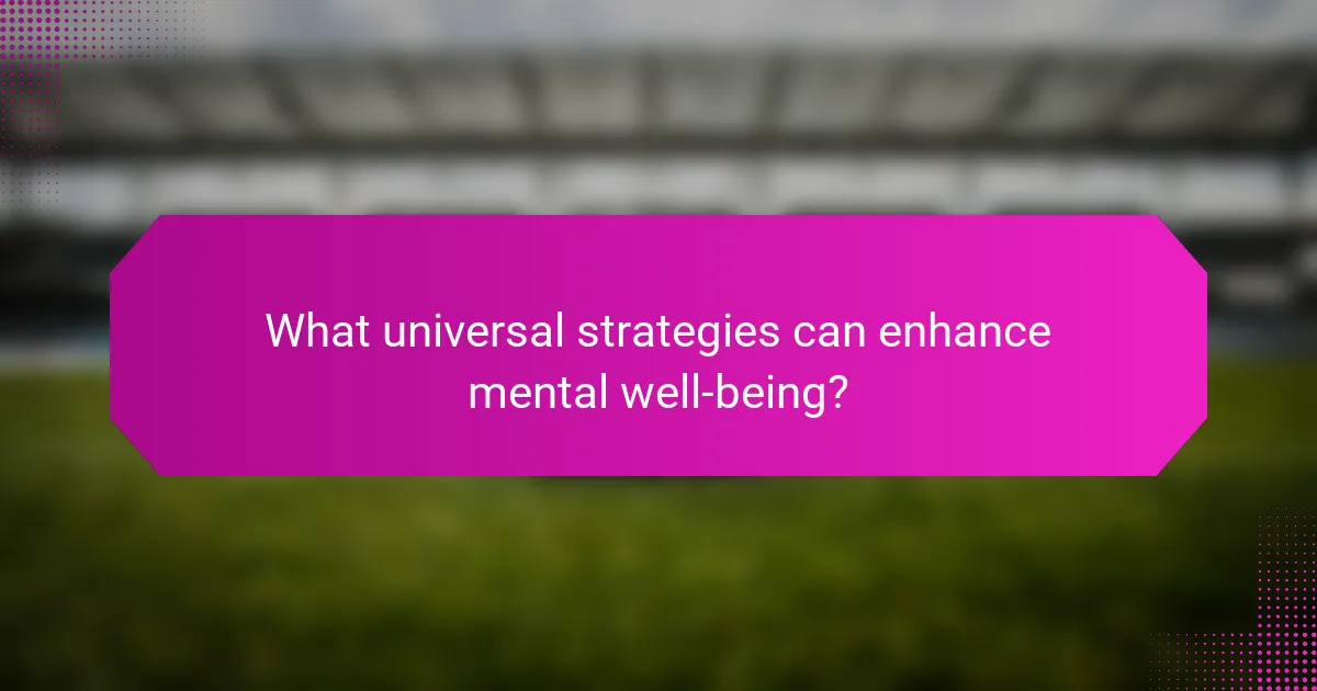 What universal strategies can enhance mental well-being?