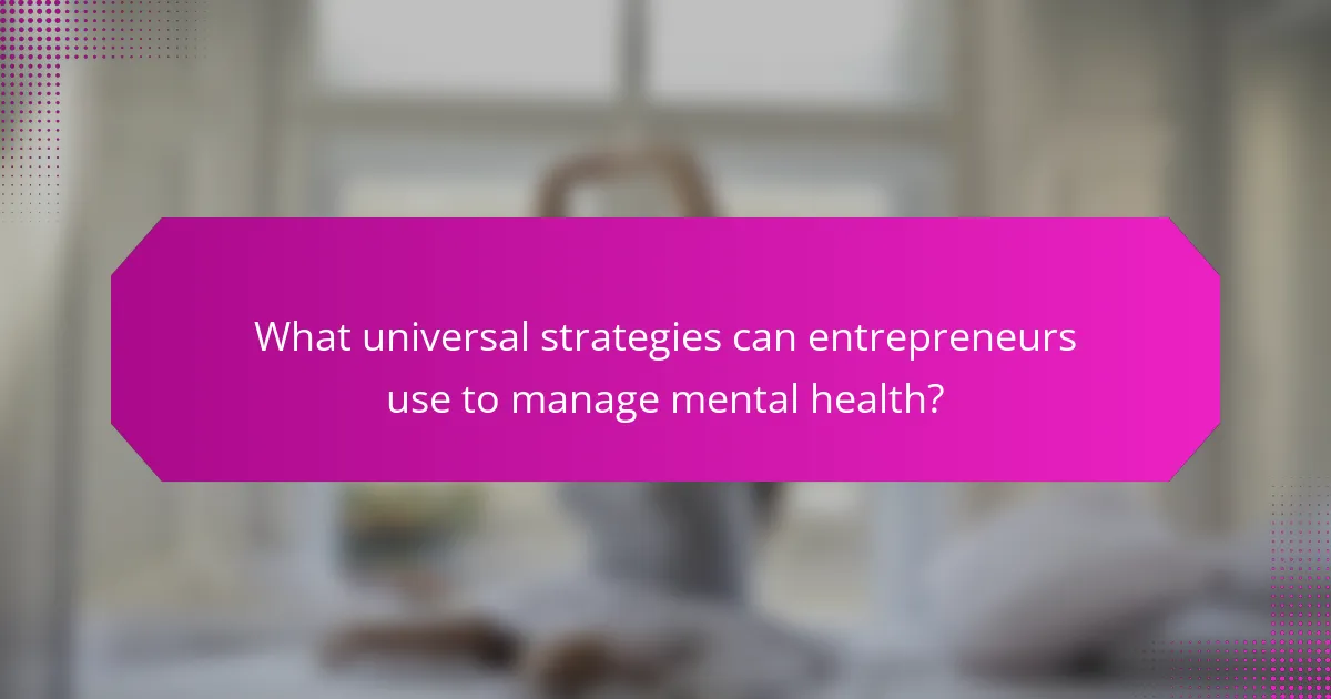 What universal strategies can entrepreneurs use to manage mental health?