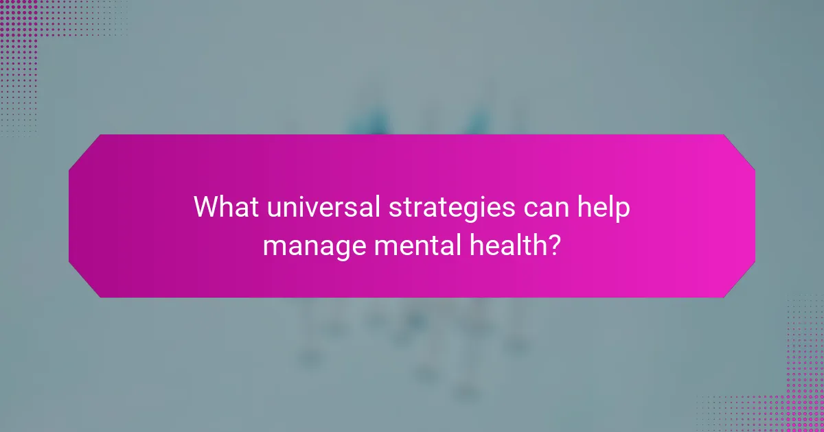 What universal strategies can help manage mental health?