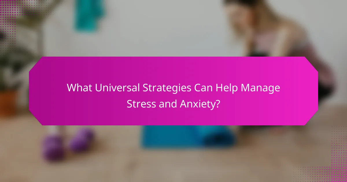 What Universal Strategies Can Help Manage Stress and Anxiety?